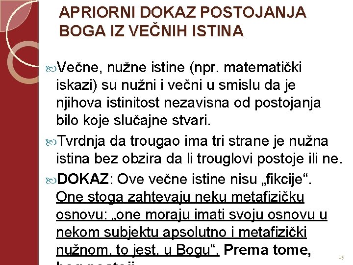 APRIORNI DOKAZ POSTOJANJA BOGA IZ VEČNIH ISTINA Večne, nužne istine (npr. matematički iskazi) su