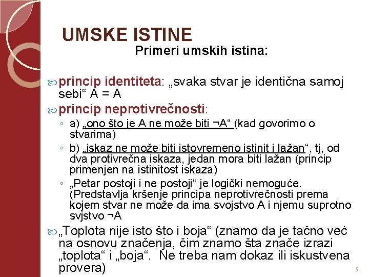 UMSKE ISTINE Primeri umskih istina: princip identiteta: „svaka stvar je identična samoj sebi“ A