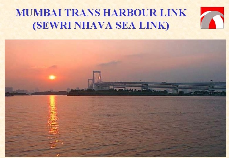 MUMBAI TRANS HARBOUR LINK (SEWRI NHAVA SEA LINK) 