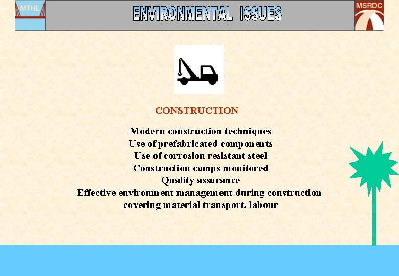 CONSTRUCTION Modern construction techniques Use of prefabricated components Use of corrosion resistant steel Construction