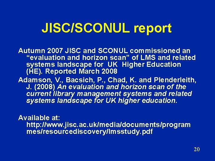 JISC/SCONUL report Autumn 2007 JISC and SCONUL commissioned an “evaluation and horizon scan” of