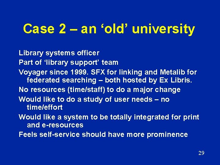 Case 2 – an ‘old’ university Library systems officer Part of ‘library support’ team