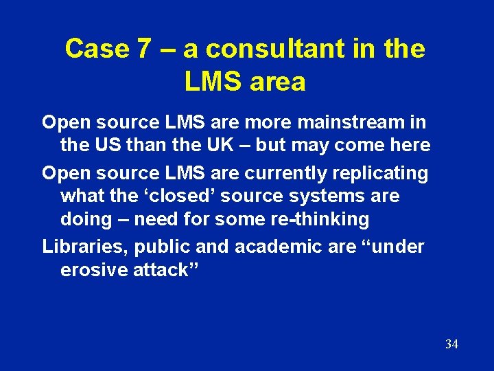 Case 7 – a consultant in the LMS area Open source LMS are more