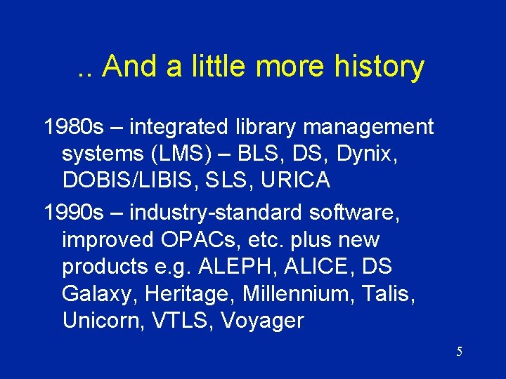 . . And a little more history 1980 s – integrated library management systems