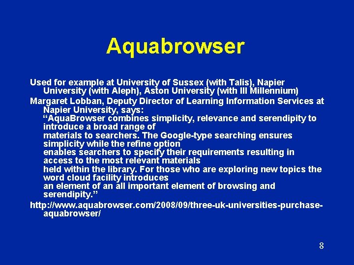 Aquabrowser Used for example at University of Sussex (with Talis), Napier University (with Aleph),