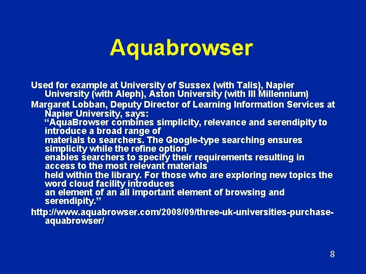 Aquabrowser Used for example at University of Sussex (with Talis), Napier University (with Aleph),