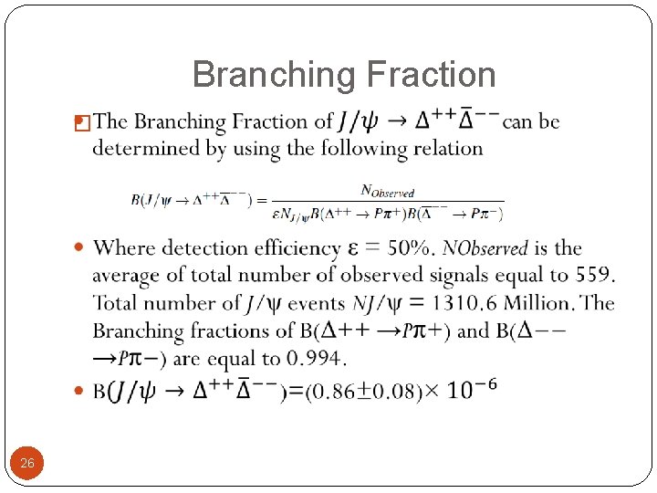 Branching Fraction � 26 