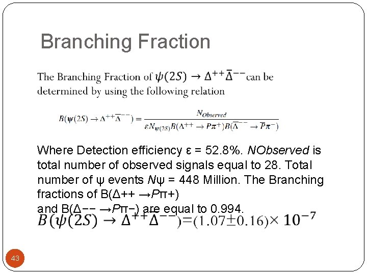 Branching Fraction Where Detection efficiency ε = 52. 8%. NObserved is total number of
