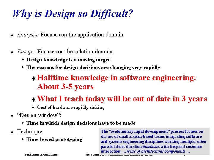 Why is Design so Difficult? ¨ Analysis: Focuses on the application domain ¨ Design: