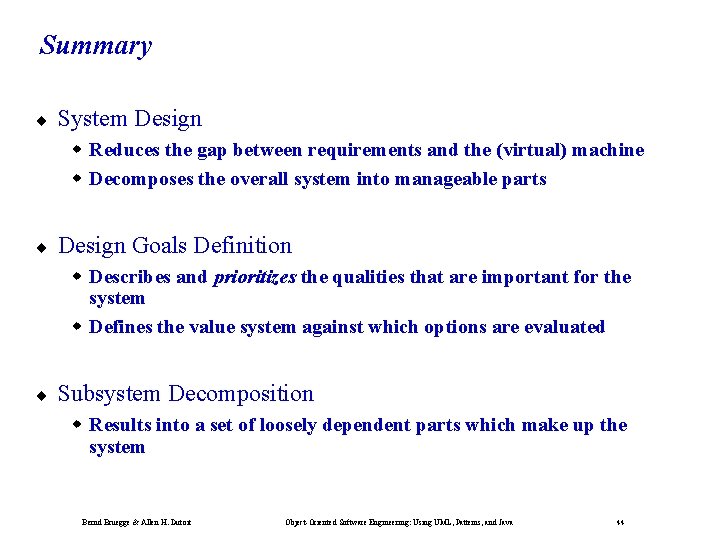 Summary ¨ System Design Reduces the gap between requirements and the (virtual) machine Decomposes
