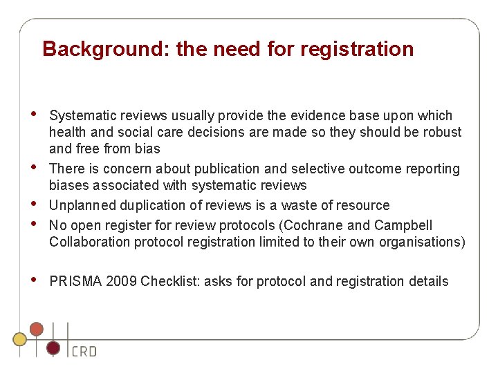 Background: the need for registration • • • Systematic reviews usually provide the evidence