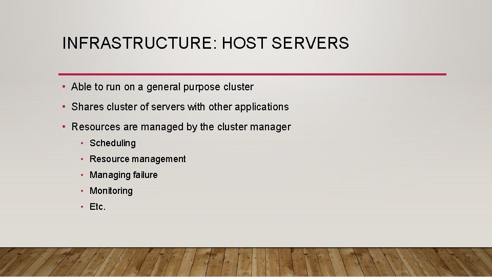 INFRASTRUCTURE: HOST SERVERS • Able to run on a general purpose cluster • Shares