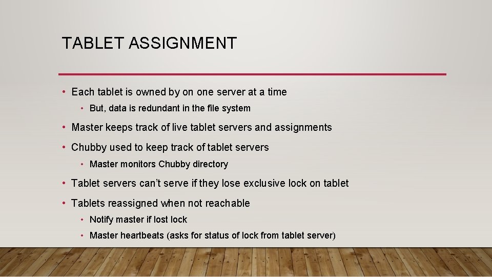 TABLET ASSIGNMENT • Each tablet is owned by on one server at a time