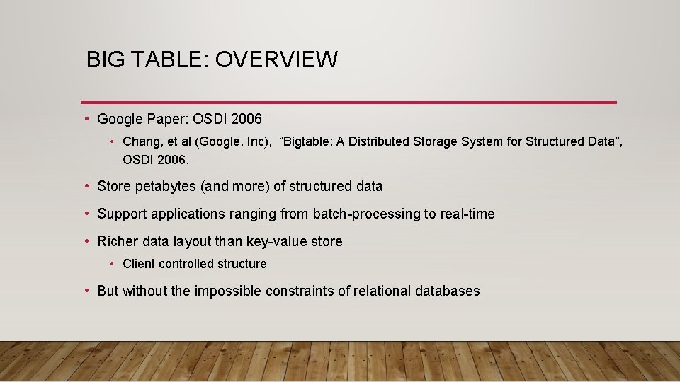 BIG TABLE: OVERVIEW • Google Paper: OSDI 2006 • Chang, et al (Google, Inc),