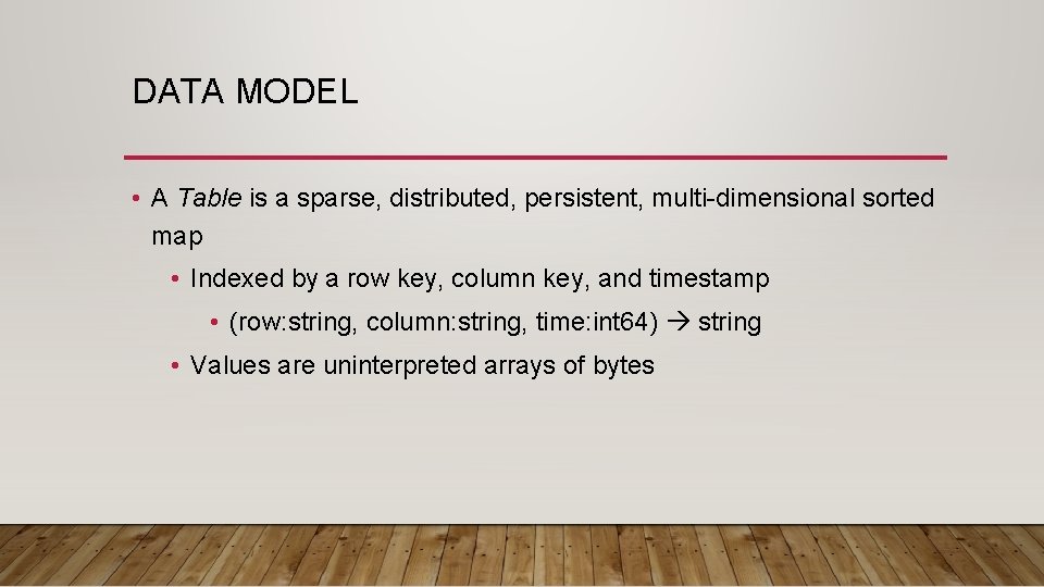 DATA MODEL • A Table is a sparse, distributed, persistent, multi-dimensional sorted map •