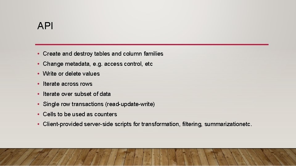 API • Create and destroy tables and column families • Change metadata, e. g.