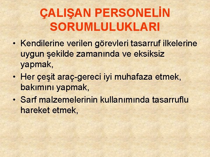 ÇALIŞAN PERSONELİN SORUMLULUKLARI • Kendilerine verilen görevleri tasarruf ilkelerine uygun şekilde zamanında ve eksiksiz