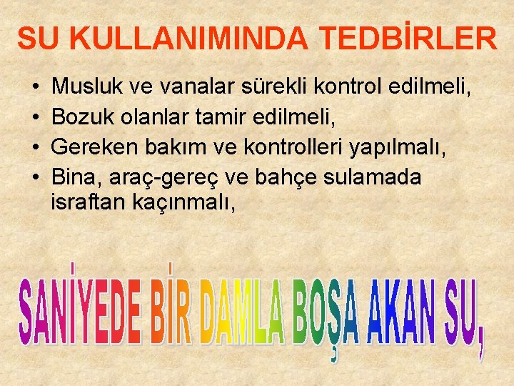 SU KULLANIMINDA TEDBİRLER • • Musluk ve vanalar sürekli kontrol edilmeli, Bozuk olanlar tamir