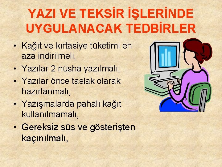 YAZI VE TEKSİR İŞLERİNDE UYGULANACAK TEDBİRLER • Kağıt ve kırtasiye tüketimi en aza indirilmeli,