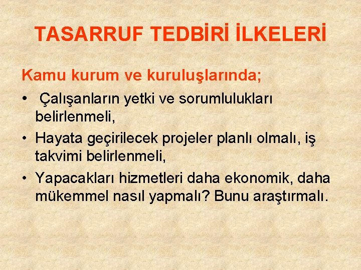 TASARRUF TEDBİRİ İLKELERİ Kamu kurum ve kuruluşlarında; • Çalışanların yetki ve sorumlulukları belirlenmeli, •