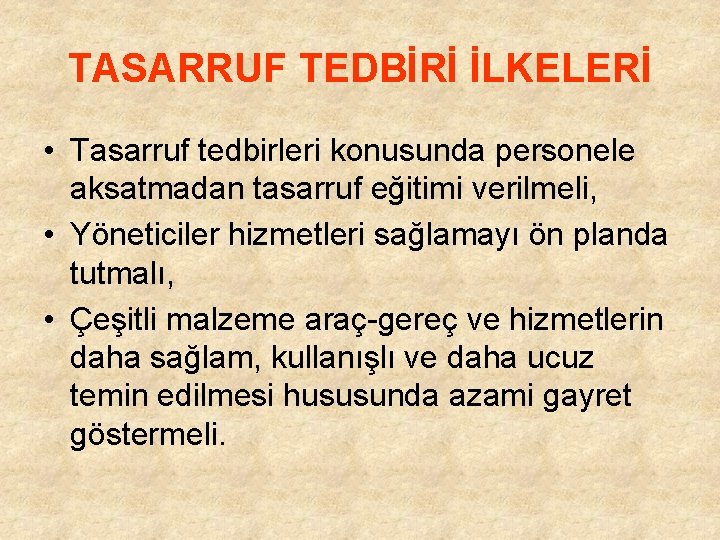 TASARRUF TEDBİRİ İLKELERİ • Tasarruf tedbirleri konusunda personele aksatmadan tasarruf eğitimi verilmeli, • Yöneticiler