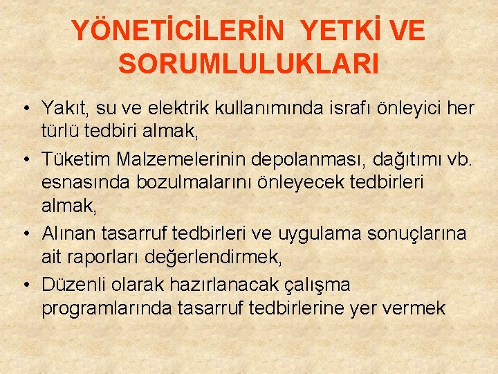 YÖNETİCİLERİN YETKİ VE SORUMLULUKLARI • Yakıt, su ve elektrik kullanımında israfı önleyici her türlü