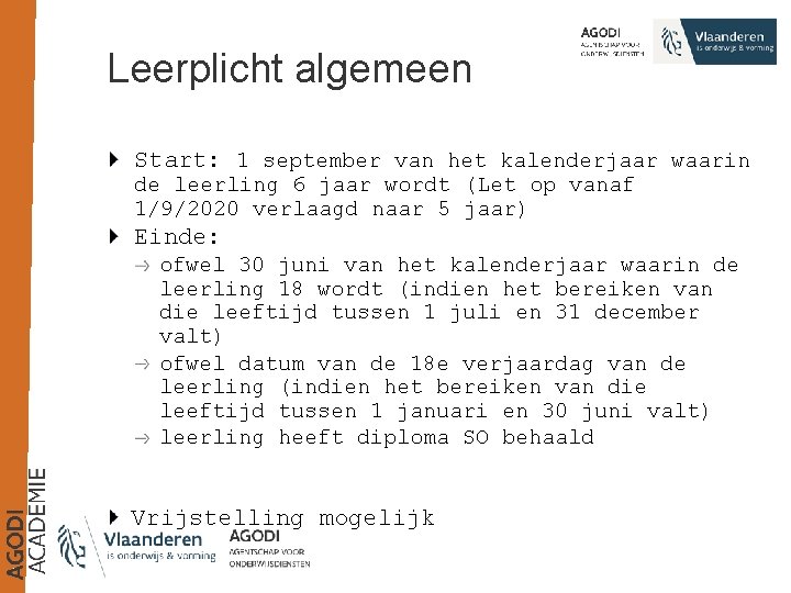 Leerplicht algemeen Start: 1 september van het kalenderjaar waarin de leerling 6 jaar wordt