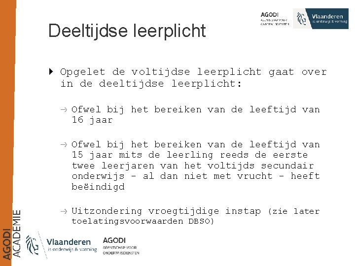 Deeltijdse leerplicht Opgelet de voltijdse leerplicht gaat over in de deeltijdse leerplicht: Ofwel bij