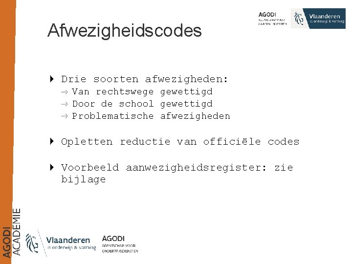 Afwezigheidscodes Drie soorten afwezigheden: Van rechtswege gewettigd Door de school gewettigd Problematische afwezigheden Opletten