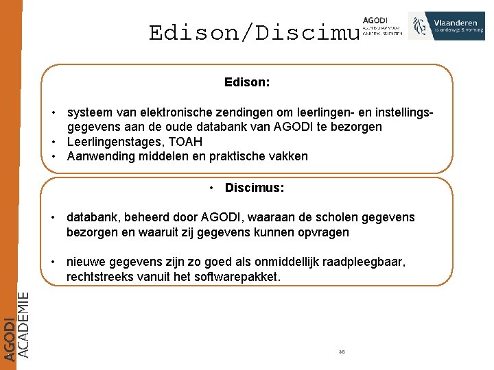 Edison/Discimus Edison: • systeem van elektronische zendingen om leerlingen- en instellingsgegevens aan de oude