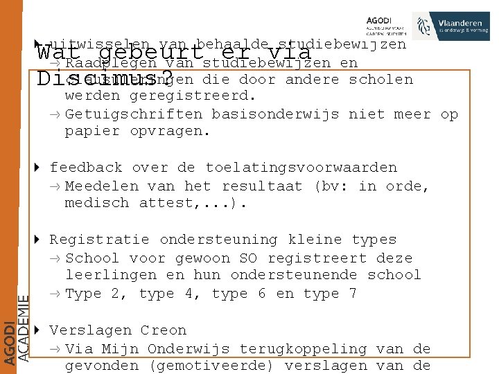 uitwisselen van behaalde studiebewijzen Raadplegen van studiebewijzen en clausuleringen die door andere scholen werden