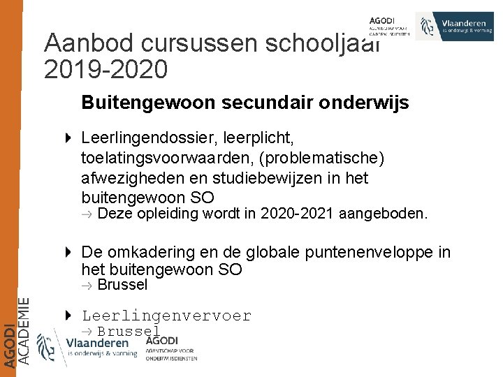 Aanbod cursussen schooljaar 2019 -2020 Buitengewoon secundair onderwijs Leerlingendossier, leerplicht, toelatingsvoorwaarden, (problematische) afwezigheden en