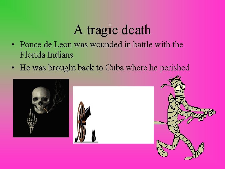 A tragic death • Ponce de Leon was wounded in battle with the Florida