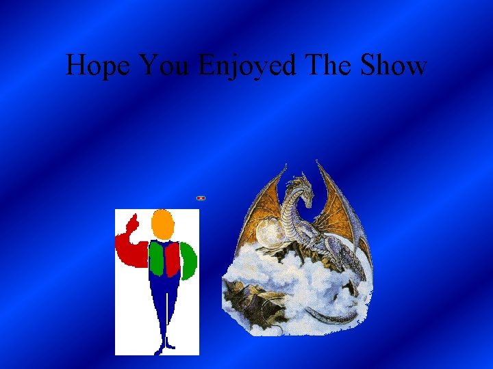 Hope You Enjoyed The Show 
