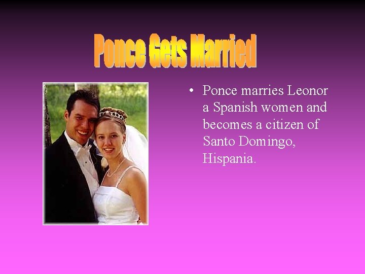  • Ponce marries Leonor a Spanish women and becomes a citizen of Santo