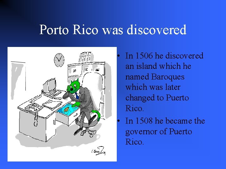 Porto Rico was discovered • In 1506 he discovered an island which he named
