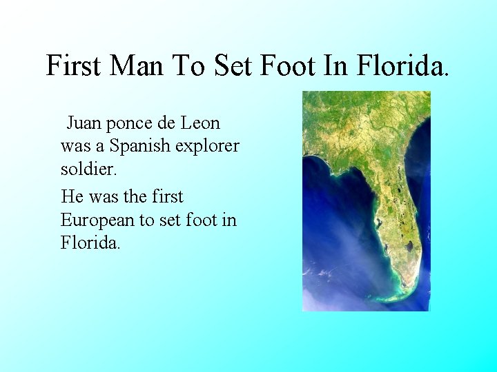 First Man To Set Foot In Florida. Juan ponce de Leon was a Spanish