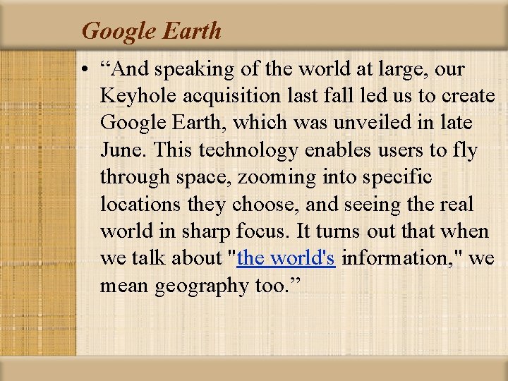 Google Earth • “And speaking of the world at large, our Keyhole acquisition last