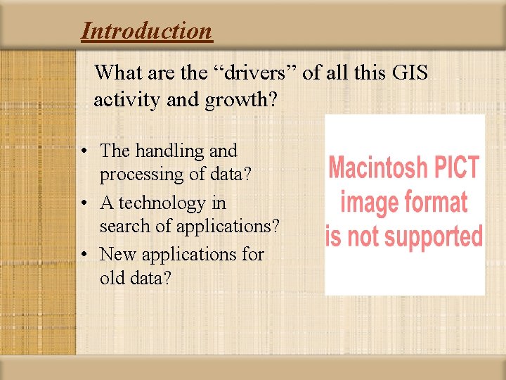 Introduction What are the “drivers” of all this GIS activity and growth? • The