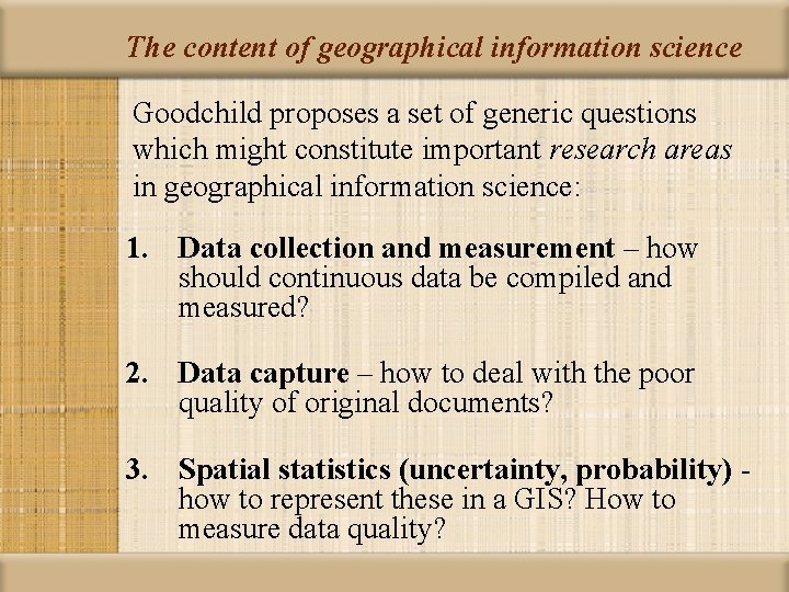 The content of geographical information science Goodchild proposes a set of generic questions which