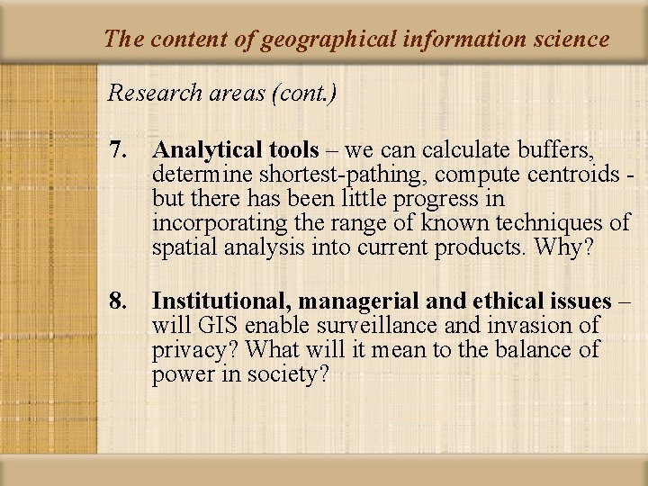 The content of geographical information science Research areas (cont. ) 7. Analytical tools –