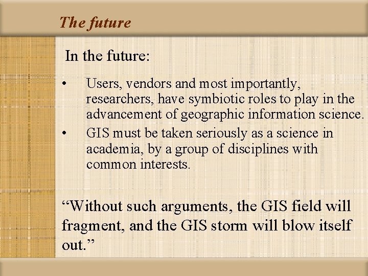 The future In the future: • • Users, vendors and most importantly, researchers, have