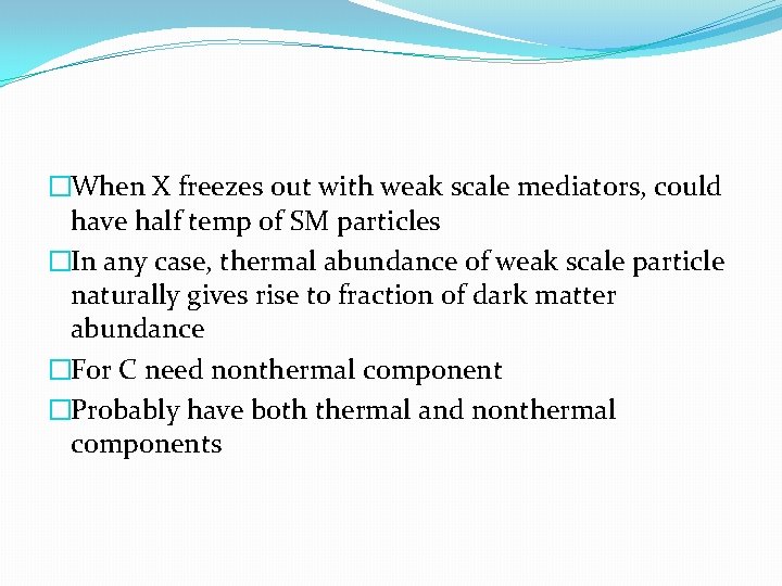 �When X freezes out with weak scale mediators, could have half temp of SM