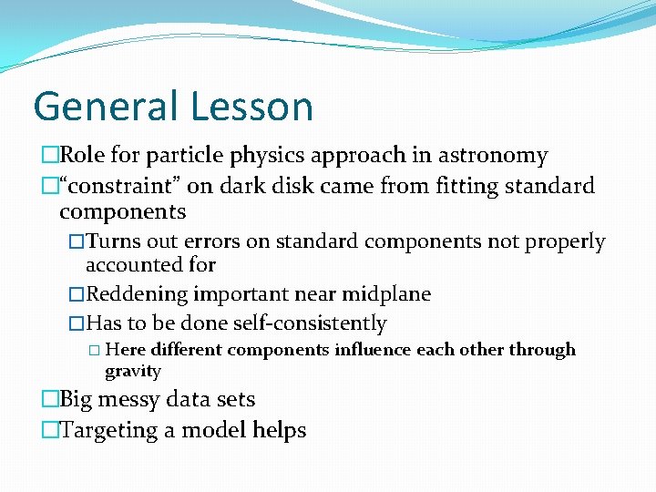 General Lesson �Role for particle physics approach in astronomy �“constraint” on dark disk came