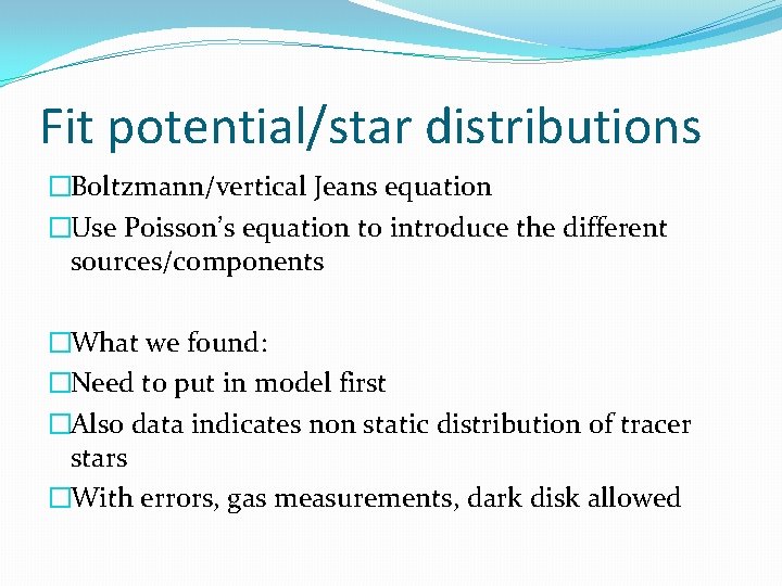 Fit potential/star distributions �Boltzmann/vertical Jeans equation �Use Poisson’s equation to introduce the different sources/components