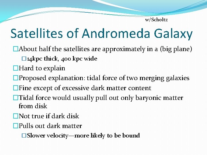 w/Scholtz Satellites of Andromeda Galaxy �About half the satellites are approximately in a (big