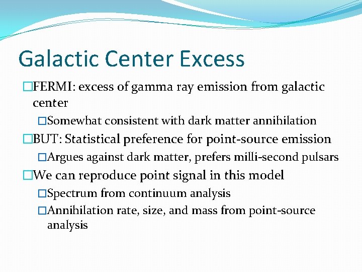 Galactic Center Excess �FERMI: excess of gamma ray emission from galactic center �Somewhat consistent