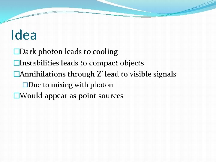 Idea �Dark photon leads to cooling �Instabilities leads to compact objects �Annihilations through Z’