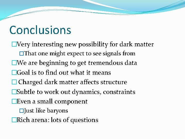 Conclusions �Very interesting new possibility for dark matter �That one might expect to see