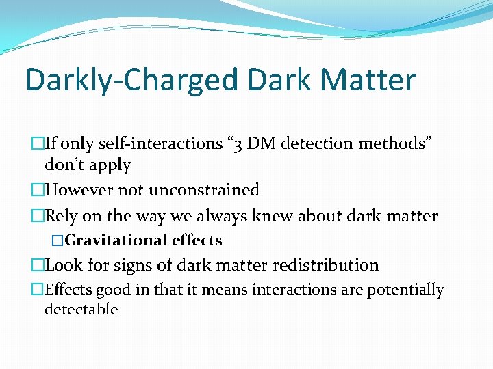 Darkly-Charged Dark Matter �If only self-interactions “ 3 DM detection methods” don’t apply �However